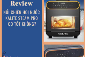Review noi chien hoi nuoc Kalite Steam Pro co tot khong