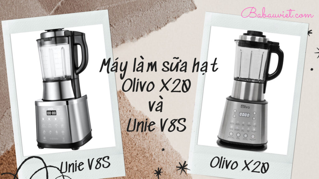 so sanh may lam sua hat Olivo X20 va Unie V8S 1