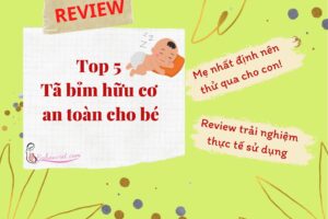 Review bỉm hữu cơ tốt nhất cho bé, mẹ nhất định nên thử qua cho bé