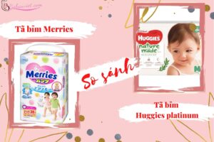 So sánh bỉm Merries và Huggies Platinum nên chọn loại nào tốt nhất