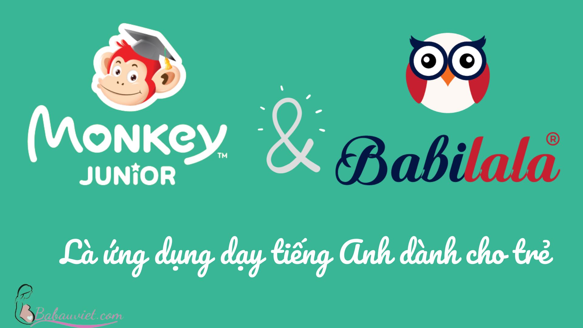 So sánh 2 ứng dụng học tiếng Anh Monkey Junior và Babilala