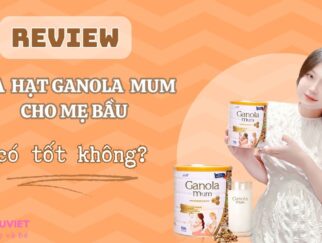 Sữa hạt Ganola Mum cho mẹ bầu có tốt không