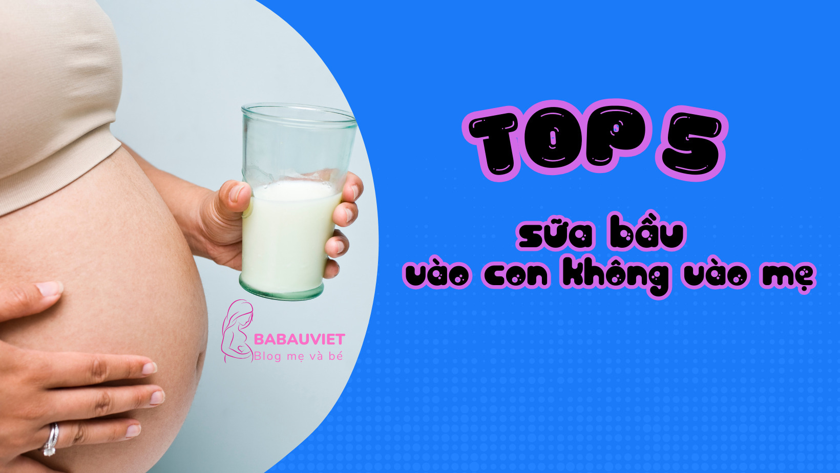 Top sữa bầu dễ uống vào con không vào mẹ